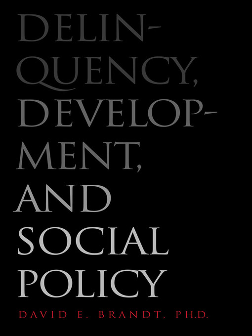 Title details for Delinquency, Development, and Social Policy by David E. Brandt - Available